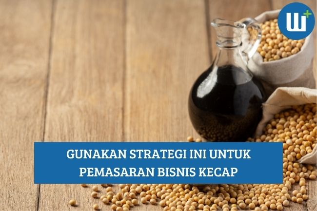 Gunakan Strategi ini untuk Pemasaran Bisnis Kecap